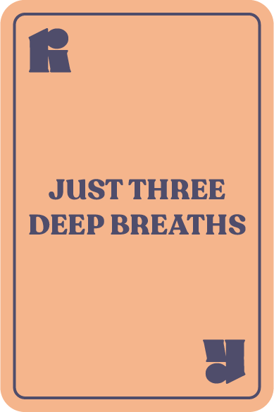 Just three deep breaths
