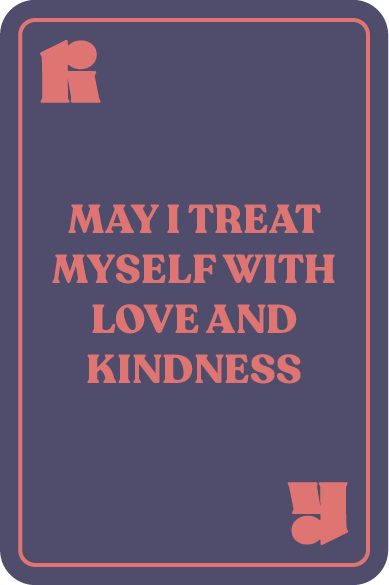 May I treat myself with love and kindness